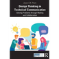 Design Thinking in Technical Communication: Solving Problems through Making and Collaboration - Paperback