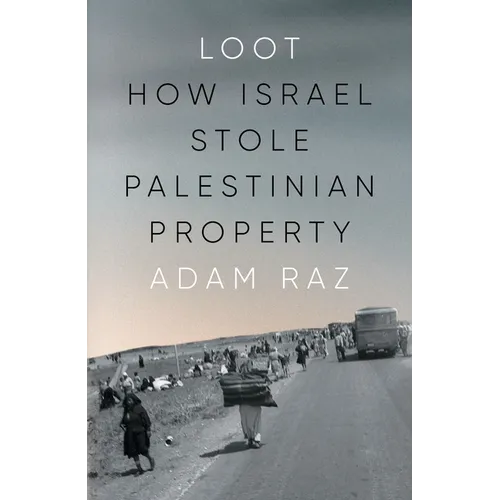 Loot: How Israel Stole Palestinian Property - Hardcover
