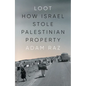 Loot: How Israel Stole Palestinian Property - Hardcover