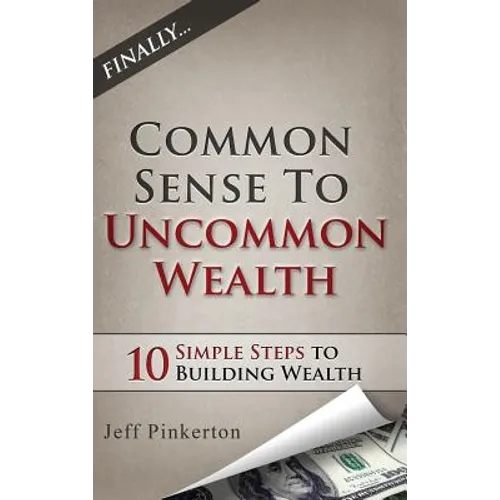 Common Sense to Uncommon Wealth - Hardcover