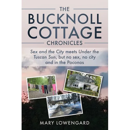 The Bucknoll Cottage Chronicles: Sex and the City meets Under the Tuscan Sun, but no sex, no city and in the Poconos - Paperback