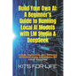 Build Your Own AI: A Beginner's Guide to Running Local AI Models with LM Studio & DeepSeek: Install, Customize, and Optimize AI Offline U - Paperback