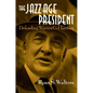The Jazz Age President: Defending Warren G. Harding - Hardcover