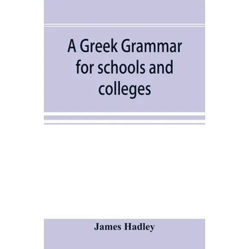 A Greek grammar for schools and colleges - Paperback