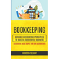 Bookkeeping: Advance Accounting Principles To Build A Successful Business (Accounting Made Simple For Non Accountants) - Paperback
