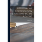 A History of Fortification From 3000 B.C. to A.D. 1700 - Hardcover