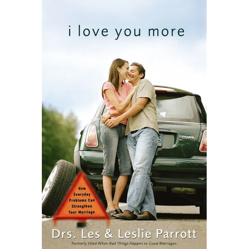 I Love You More: How Everyday Problems Can Strengthen Your Marriage - Paperback