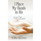 I Place My Hands in His: Forty Days of Devotions - Hardcover