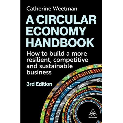 A Circular Economy Handbook: How to Build a More Resilient, Competitive and Sustainable Business - Hardcover