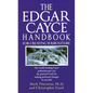 The Edgar Cayce Handbook for Creating Your Future: The World's Leading Cayce Authorities Give You the Practical Tools for Making Profound Changes in Y - Paperback