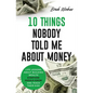 10 Things Nobody Told Me about Money: Life Lessons About Building Wealth - Paperback