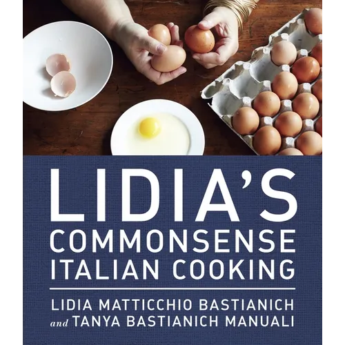 Lidia's Commonsense Italian Cooking: 150 Delicious and Simple Recipes Anyone Can Master: A Cookbook - Hardcover