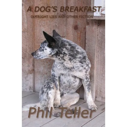 A Dog's Breakfast: Outright Lies and Other Short Fiction - Paperback