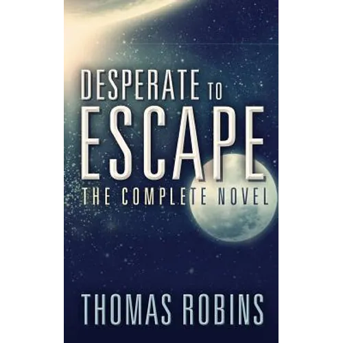Desperate to Escape: The Complete Novel - Paperback