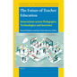 The Future of Teacher Education: Innovations Across Pedagogies, Technologies and Societies - Paperback