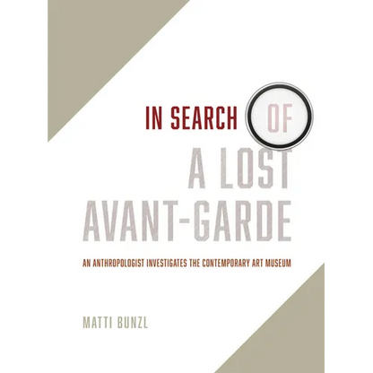 In Search of a Lost Avant-Garde: An Anthropologist Investigates the Contemporary Art Museum - Paperback