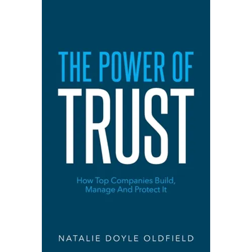 The Power of Trust: How Top Companies Build, Manage and Protect It - Paperback