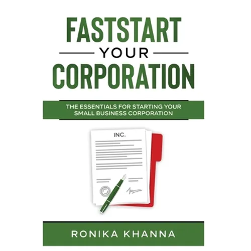 FastStart Your Corporation: The Essentials For Starting Your Small Business Corporation - Paperback