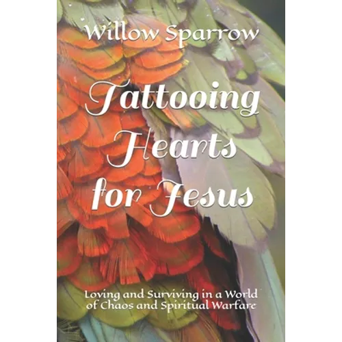 Tattooing Hearts for Jesus: Loving and Surviving in a World of Chaos and Spiritual Warfare - Paperback