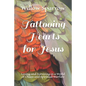 Tattooing Hearts for Jesus: Loving and Surviving in a World of Chaos and Spiritual Warfare - Paperback