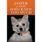 Jasper the Dog Who Knew Too Much - Paperback