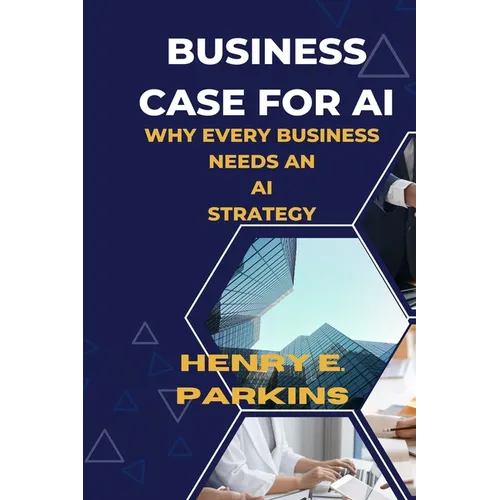 Business Case for AI: Why Every Business Needs an AI Strategy - Paperback