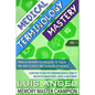 Medical Terminology Mastery: Proven Memory Techniques to Help Pre Med School and Nursing Students Learn How to Creatively Remember Medical Terms to - Paperback