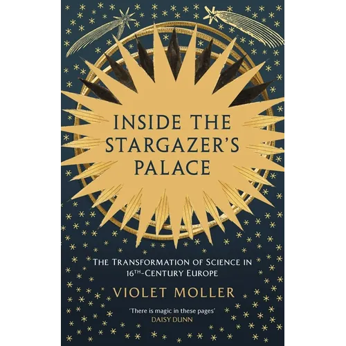 Inside the Stargazer's Palace: The Transformation of Science in 16th-Century Europe - Hardcover