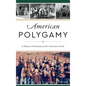 American Polygamy: A History of Fundamentalist Mormon Faith - Hardcover