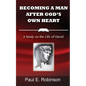 Becoming a Man After God's Own Heart: A Study on the Life of David - Paperback