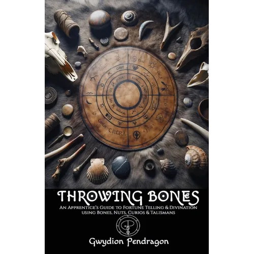 Throwing Bones: An Apprentice's Guide to Fortune Telling and Divination Using Bones, Nuts, Curios, and Talismans. - Paperback