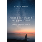 Humbler Faith, Bigger God: Finding a Story to Live by - Hardcover