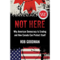Not Here: Why American Democracy Is Eroding and How Canada Can Protect Itself - Hardcover