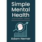 Simple Mental Health: The ROI of Vulnerability - Unleashing Performance While Transforming Lives - Hardcover