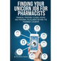 Finding Your Unicorn Job for Pharmacists: Financial Freedom, Flexible Hours, and Personal Fulfillment Beyond the Pharmacy Counter - Paperback