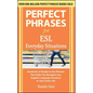 Perfect Phrases for ESL Everyday Situations: With 1,000 Phrases - Paperback