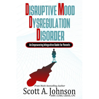 Disruptive Mood Dysregulation Disorder: An Empowering Integrative Guide for Parents - Paperback