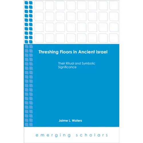 Threshing Floors in Ancient Israel: Their Ritual and Symbolic Significance - Paperback