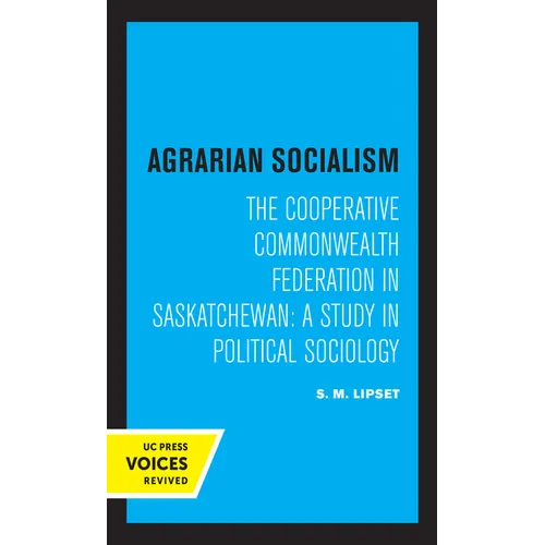 Agrarian Socialism: The Cooperative Commonwealth Federation in Saskatchewan: A Study in Political Sociology - Paperback