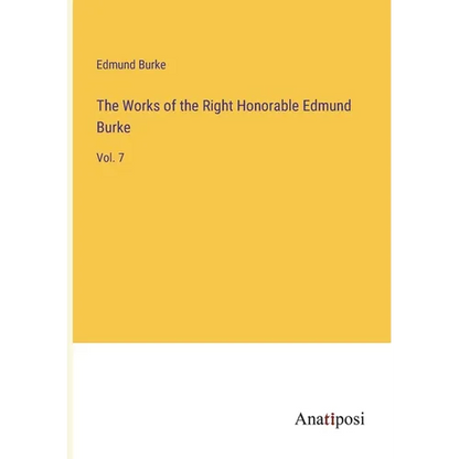 The Works of the Right Honorable Edmund Burke: Vol. 7 - Paperback