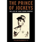 The Prince of Jockeys: The Life of Isaac Burns Murphy - Hardcover