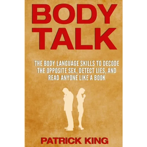 Body Talk: The Body Language Skills to Decode the Opposite Sex, Detect Lies, and Read Anyone Like a Book - Paperback