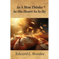 As a Man Thinks in His Heart So Is He: Proverbs 23:7 - Paperback