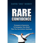 Rare Confidence: Strategies & Inspiration To Strengthen Your Belief That You Can Achieve Anything! - Paperback