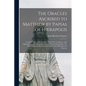 The Oracles Ascribed to Matthew by Papias of Hierapolis: a Contribution to the Criticism of the New Testament: With Appendices on the Authorship of th - Paperback