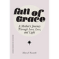 Full of Grace: A Mother's Journey Through Love, Loss, and Light - Paperback