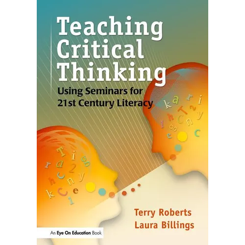 Teaching Critical Thinking: Using Seminars for 21st Century Literacy - Paperback