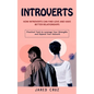 Introverts: How Introverts Can Find Love and Have Better Relationships (Practical Tools to Leverage Your Strengths and Expand Your Network) - Paperback