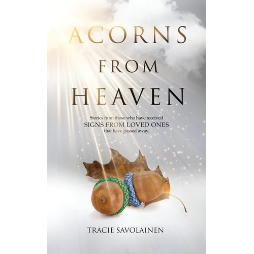 Acorns From Heaven: Stories of those who have received signs from loved ones that have passed away. - Paperback