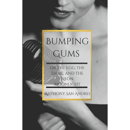 Bumping Gums: or the Egg, the Dame, and the Neon Moonlight - Paperback